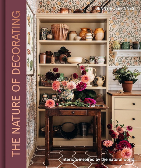 The Nature of Decorating: Interiors Inspired by the Natural World - JENNY ROSE-INNES