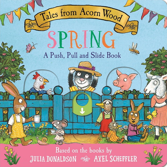 Tales from Acorn Wood: Spring: A Push, Pull and Slide Book - JULIA DONALDSON - AXEL SCHEFFLER