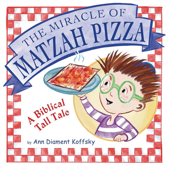 The Miracle of Matzoh Pizza: A Biblical Tall Tale - ANN KOFFSKY