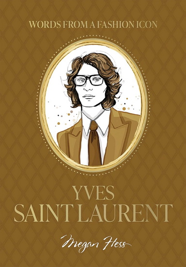 Words from a Fashion Icon: Yves Saint Laurent - MEGAN HESS