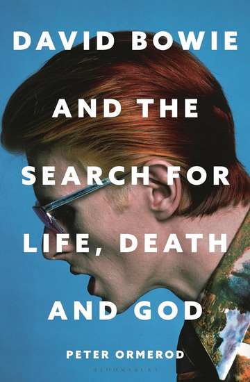 David Bowie and the Search for Life, Death and God - PETER ORMEROD