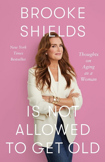 Brooke Shields Is Not Allowed to Get Old: Thoughts on Aging as a Woman - BROOKE SHIELDS - RACHEL BERTSCHE