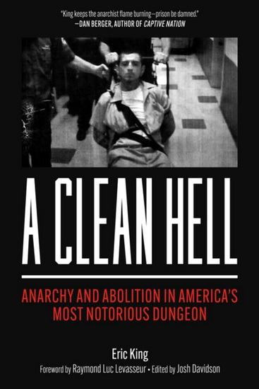 A Clean Hell: Anarchy and Abolition in America&#39;s Most Notorious Dungeon - KING ERIC - LEVASSEUR RAYMOND LUC