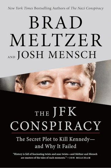 The JFK Conspiracy: The Secret Plot to Kill Kennedy - and Why It Failed - BRAD MELTZER - JOSH MENSCH
