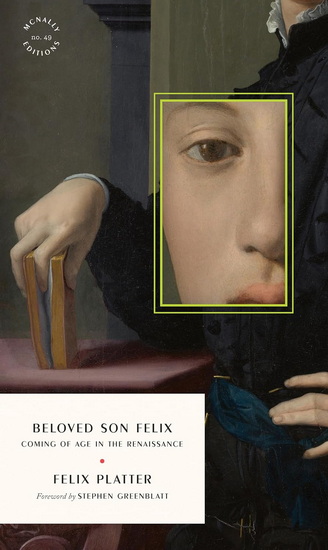 Beloved Son Felix: Coming of Age in the Renaissance - FELIX PLATTER - STEPHEN GREENBLATT