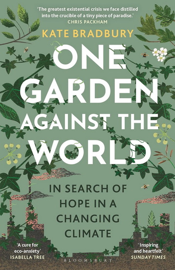 One Garden Against the World: In Search of Hope in a Changing Climate - KATE BRADBURY