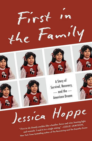 First in the Family: A Story of Survival, Recovery, and the American Dream - JESSICA HOPPE