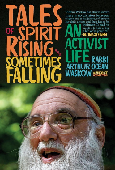 Tales of Spirit Rising and Sometimes Falling: An Activist Life - RABBI ARTHUR OCEAN WASKOW