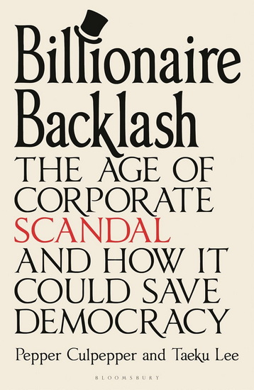 The Billionaire Backlash: The Age of Corporate Scandal and How it Could Save Democracy - PEPPER CULPEPPER - TAEKU LEE