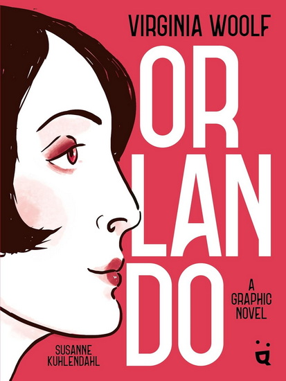 Orlando: A Graphic Novel Adaptation of Virginia Woolf's Queer Classic - VIRGINIA WOOLF - SUSANNE KUHLENDAHL