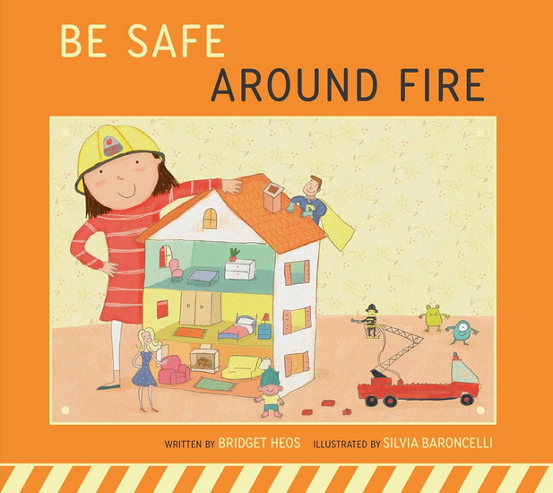 Be Safe around Fire - BRIDGET HEOS - SILVIA BARONCELLI
