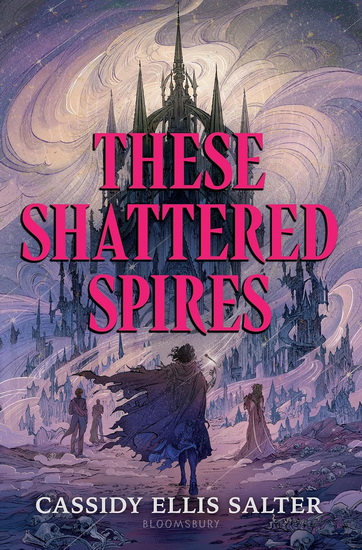 These Shattered Spires - CASSIDY ELLIS SALTER