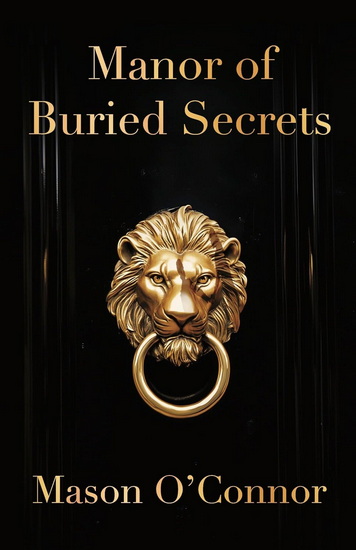 Manor of Buried Secrets - MASON O'CONNOR