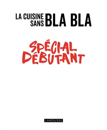 La Cuisine sans bla bla : spécial débutant - COLLECTIF