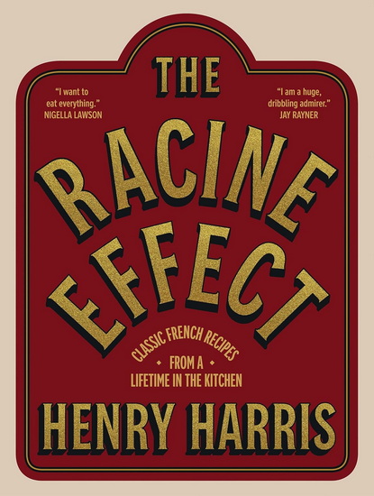 The Racine Effect: Classic French Recipes from a Lifetime in the Kitchen - HENRY HARRIS