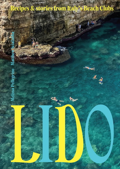 Lido: Recipes and Stories from Italy&#39;s Beach Clubs - MELISSA PELLEGRINO - MATTHEW SCIALABBA