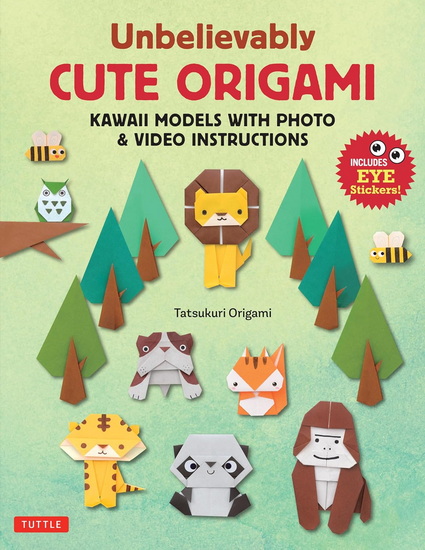 Unbelievably Cute Origami: Kawaii Models with Photo & Video Instructions - TATSUKURI ORIGAMI