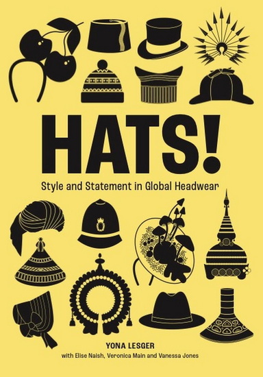 Hats!: From Bonnets to Boaters, Caps to Crowns, and Helmets to Headdresses - YONA LESGER