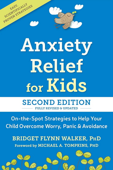 Anxiety Relief for Kids: On-the-Spot Strategies to Help Your Child Overcome Worry, Panic, and Avoidance - BRIDGET FLYNN WALKER