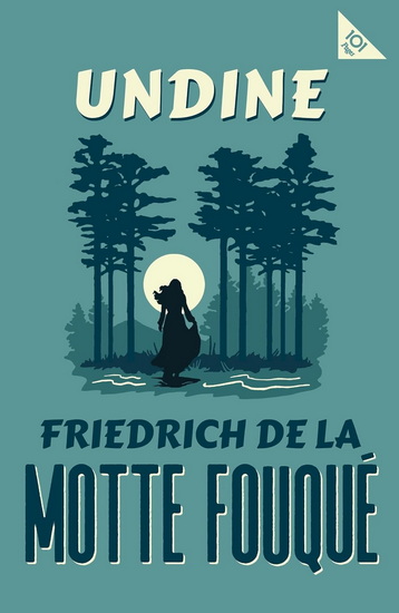 Undine - FRIEDRICH DE LA MOTTE FOUQUÉ