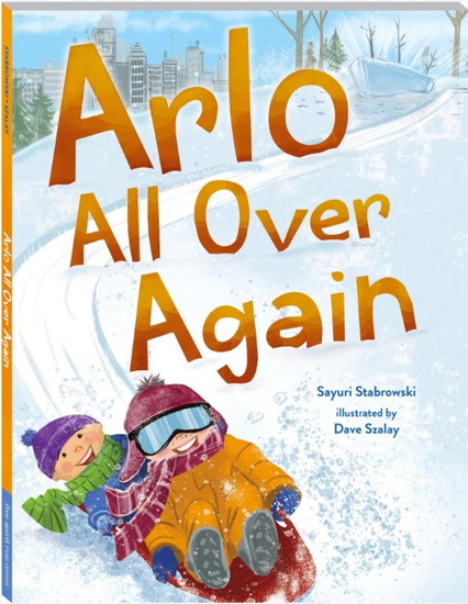 Arlo All Over Again: A story about making new friends - SAYURI STABROWSKI - DAVID SZALAY