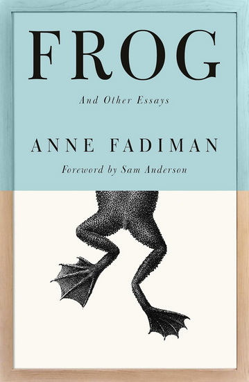 Frog: And Other Essays - ANNE FADIMAN