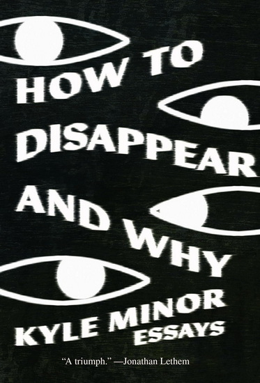 How to Disappear and Why - KYLE MINOR