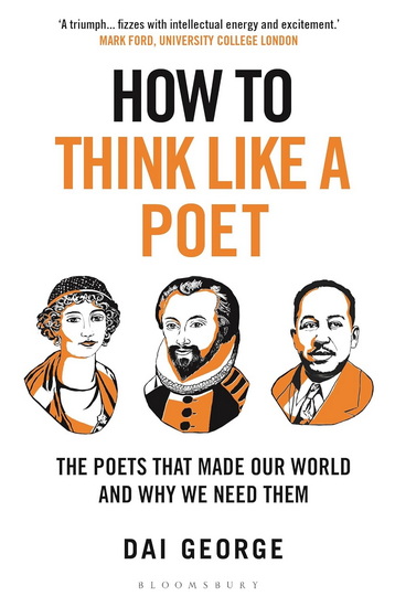 How to Think Like a Poet: The Poets That Made Our World and Why We Need Them - DAI GEORGE