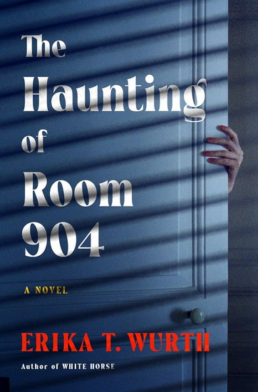 The Haunting of Room 904 - ERIKA T WURTH
