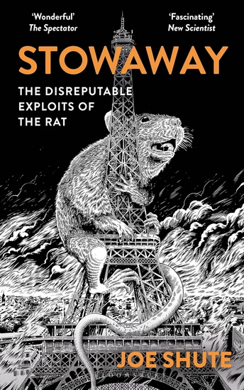 Stowaway: The Disreputable Exploits of the Rat - A NEW SCIENTIST NON-FICTION BOOK OF THE YEAR - JOE SHUTE