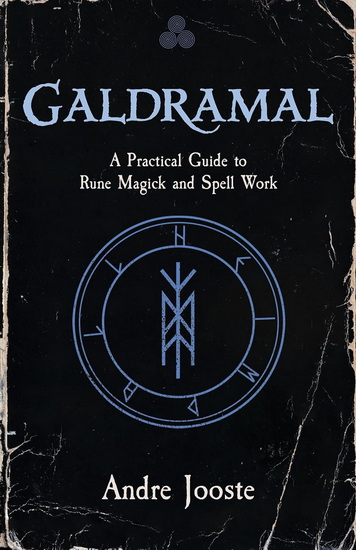Galdramal: A Practical Guide to Rune Magick and Spell Work - ANDRE JOOSTE