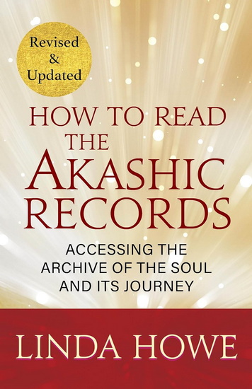 How to Read the Akashic Records: Accessing the Archive of the Soul and Its Journey - LINDA HOWE
