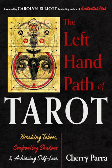 The Left-Hand Path of Tarot: Breaking Taboos, Confronting Shadows, and Achieving Self-Love - CHERRY PARRA - CAROLYN ELLIOTT