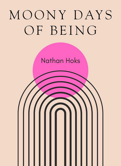 Moony Days of Being - NATHAN HOKS
