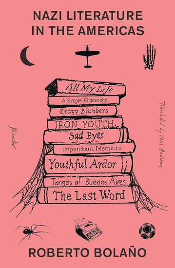 Nazi Literature in the Americas - ROBERTO BOLAÑO