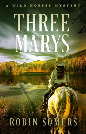 Three Marys: A Wild Horses Mystery - ROBIN SOMERS