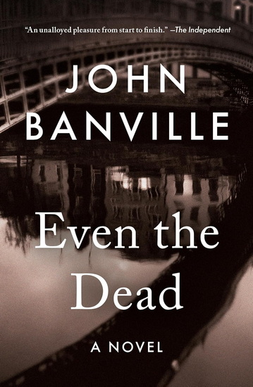 Even the Dead - JOHN BANVILLE - BENJAMIN BLACK