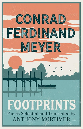 Footprints: Poems Selected and Translated by Anthony Mortimer (Dual-Language Edition) - CONRAD FERDINAND MEYER