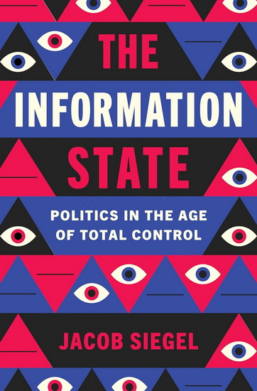 The Information State: Politics in the Age of Total Control - JACOB SIEGEL