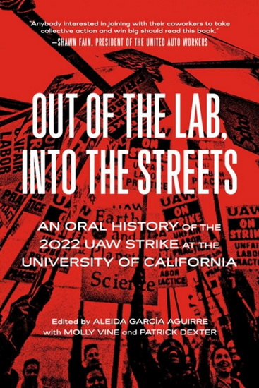 Out of the Lab, Into the Street: An Oral History of the 2022 UAW Strike at the University of California - AGUIRRE ALEIDA GARCÍA - MOLLY VINE