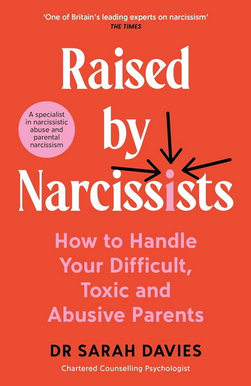 Raised by Narcissists: How to Handle Your Difficult, Toxic and Abusive Parents - SARAH DAVIES