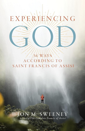 Experiencing God: 36 Ways According to Saint Francis of Assisi - JON M SWEENEY