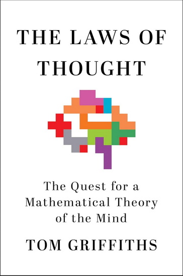 The Laws of Thought: The Quest for a Mathematical Theory of the Mind - TOM GRIFFITHS