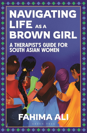 Navigating Life as a Brown Girl: A therapist&#39;s guide for South Asian women - FAHIMA ALI