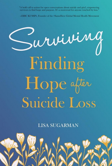 Surviving: Finding Hope After Suicide Loss - LISA SUGARMAN