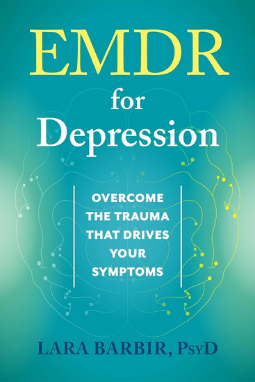 EMDR for Depression: Overcome the Trauma That Drives Your Symptoms - LARA BARBIR