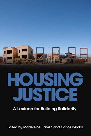 Housing Justice: A Lexicon for Building Solidarity - HAMLIN MADELEINE - DELCLÓS CARLOS
