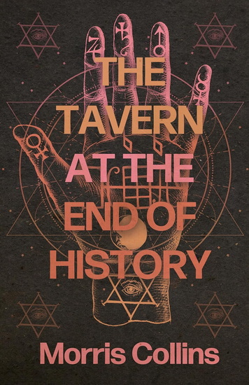 The Tavern at the End of History - MORRIS COLLINS
