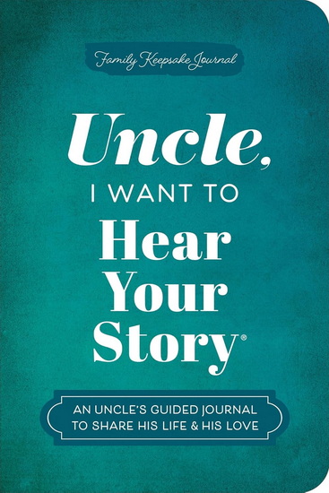 Uncle, I Want to Hear Your Story: An Uncle's Guided Journal to Share His Life & His Love - JEFFREY MASON
