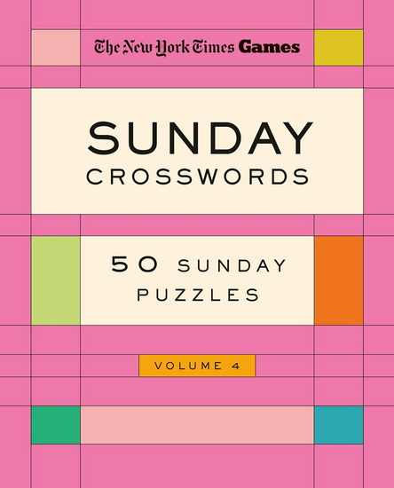 New York Times Games Sunday Crosswords Volume 4: 50 Sunday Puzzles - COLLECTIF